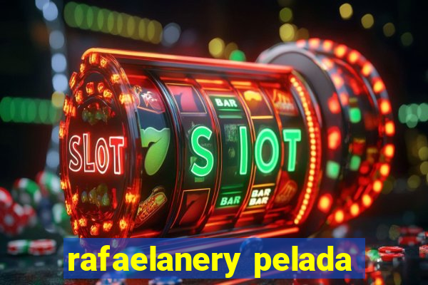 rafaelanery pelada