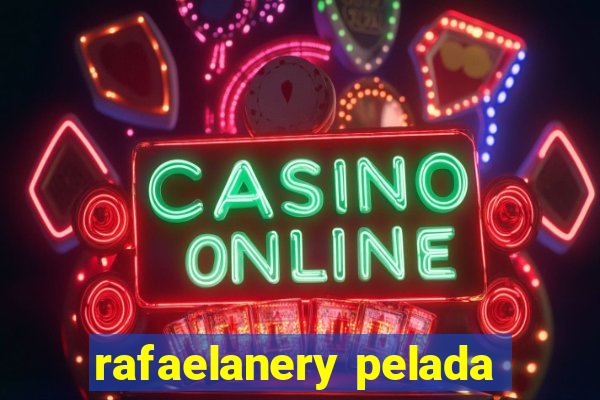 rafaelanery pelada