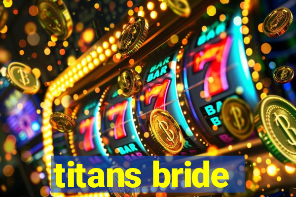 titans bride