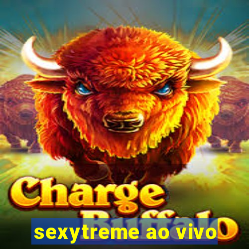 sexytreme ao vivo