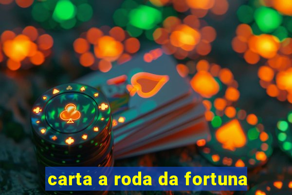 carta a roda da fortuna