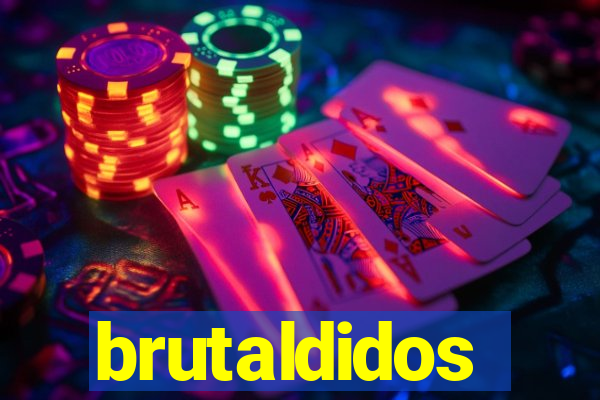 brutaldidos