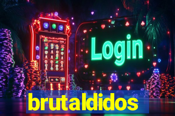 brutaldidos