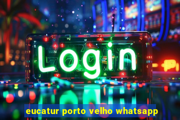 eucatur porto velho whatsapp