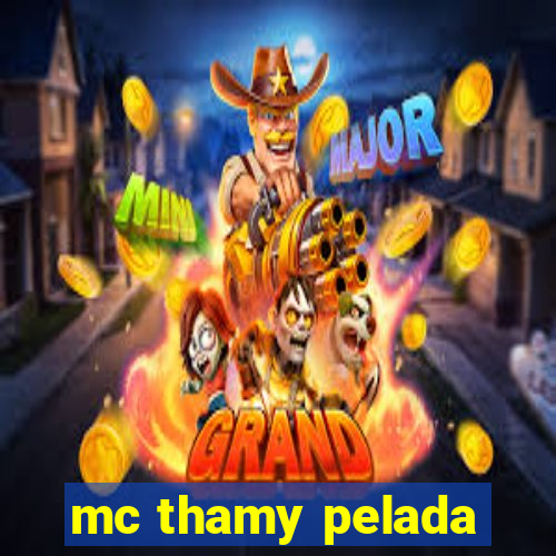 mc thamy pelada