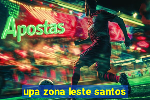 upa zona leste santos