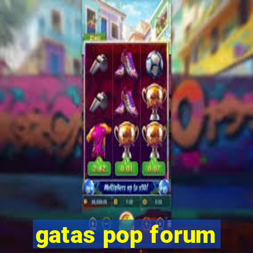 gatas pop forum