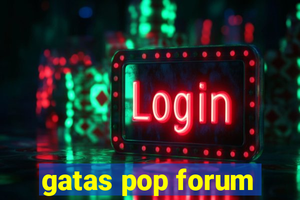 gatas pop forum