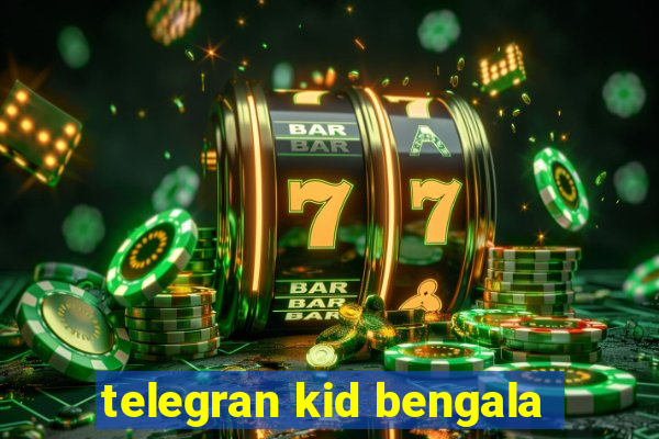 telegran kid bengala