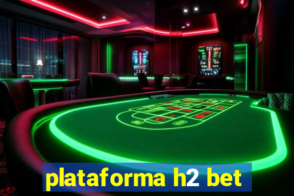 plataforma h2 bet