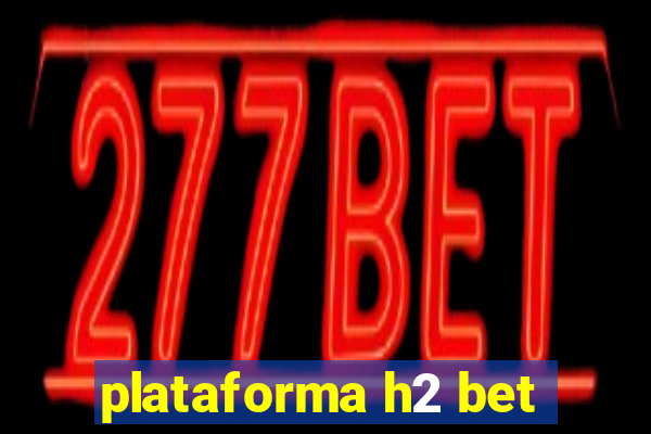 plataforma h2 bet