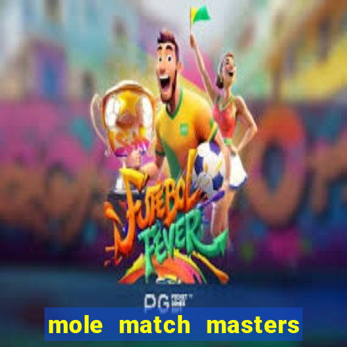 mole match masters ganha dinheiro