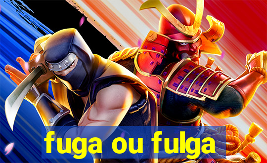 fuga ou fulga