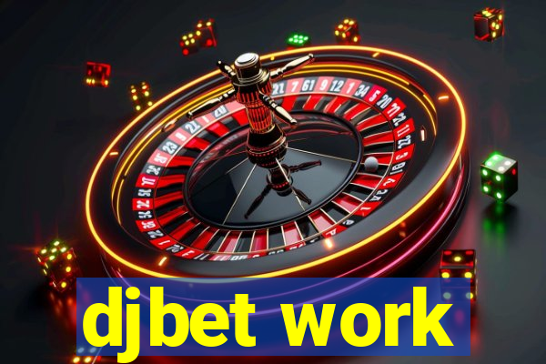 djbet work