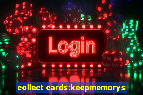 collect cards:keepmemorys