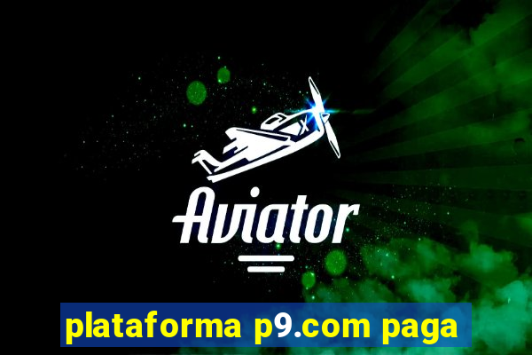 plataforma p9.com paga