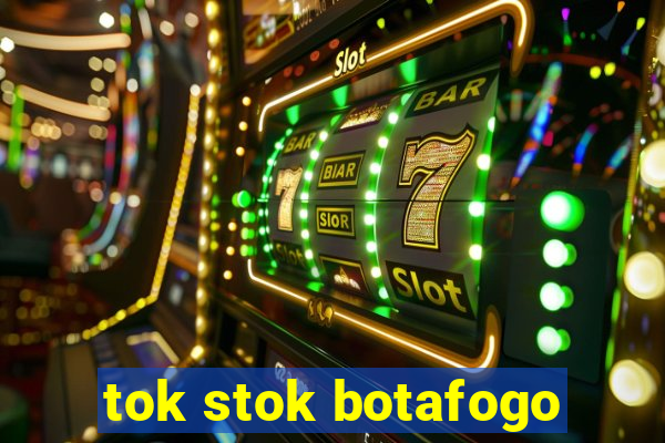 tok stok botafogo