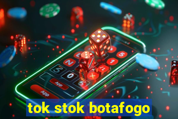 tok stok botafogo