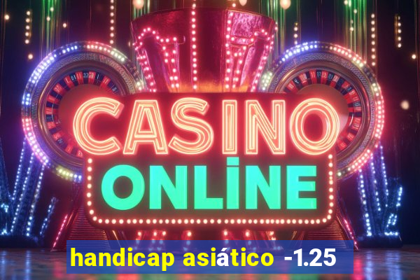 handicap asiático -1.25