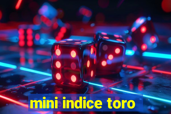 mini indice toro