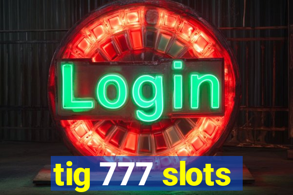 tig 777 slots