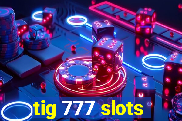 tig 777 slots