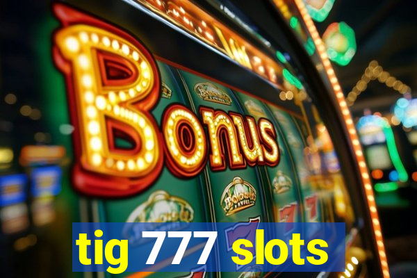 tig 777 slots