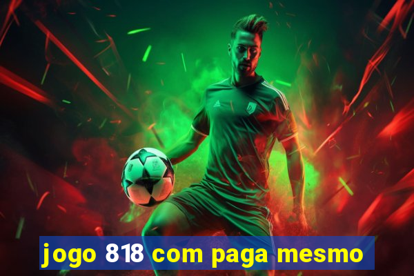 jogo 818 com paga mesmo