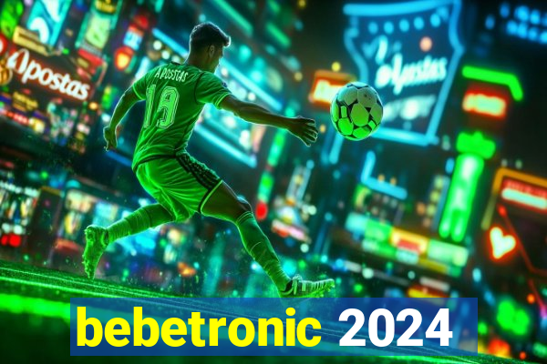 bebetronic 2024