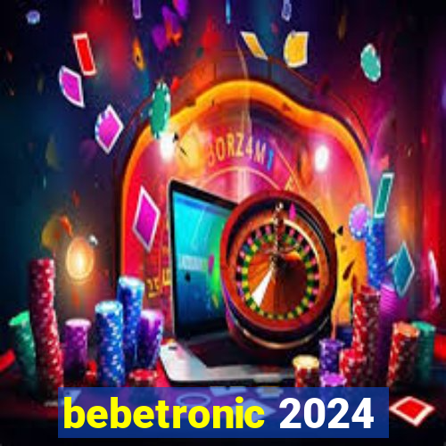 bebetronic 2024