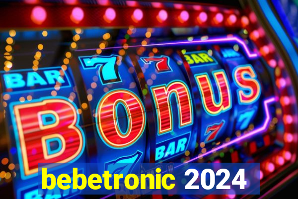 bebetronic 2024