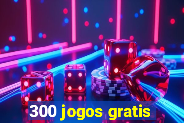 300 jogos gratis