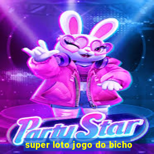 super loto jogo do bicho