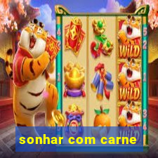 sonhar com carne