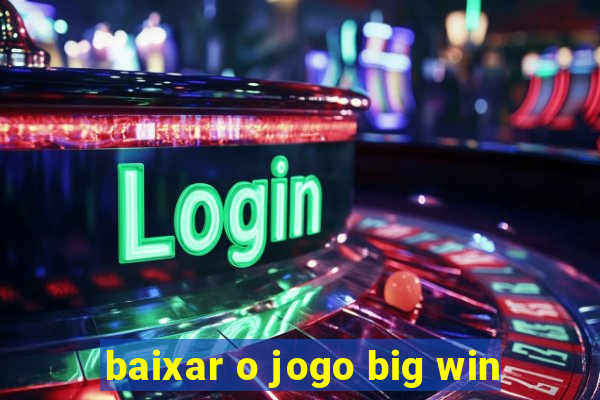 baixar o jogo big win