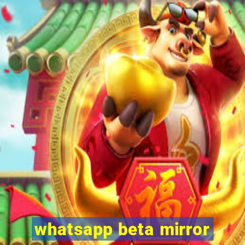 whatsapp beta mirror