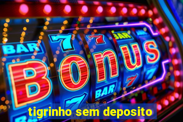 tigrinho sem deposito