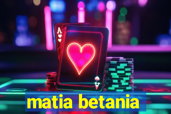 matia betania