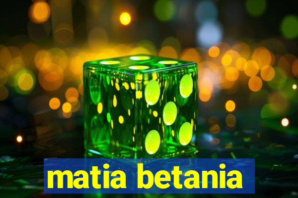 matia betania