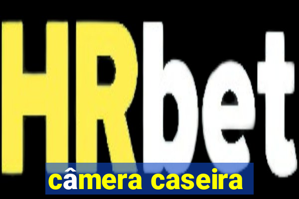 câmera caseira