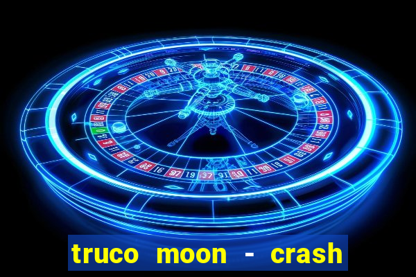 truco moon - crash & poker