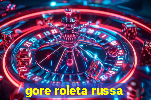 gore roleta russa