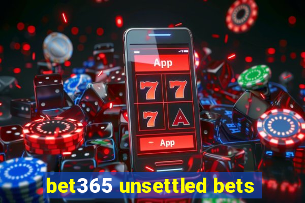 bet365 unsettled bets