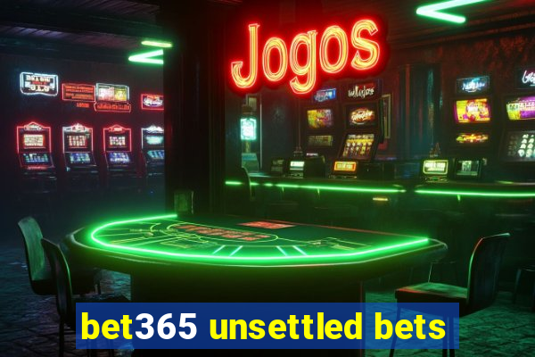 bet365 unsettled bets