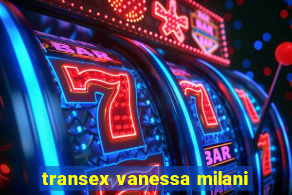 transex vanessa milani