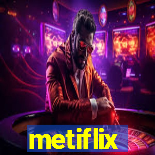 metiflix