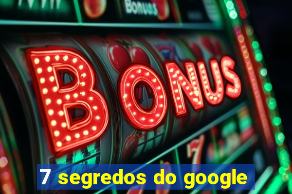 7 segredos do google