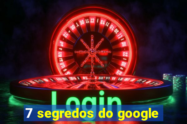 7 segredos do google