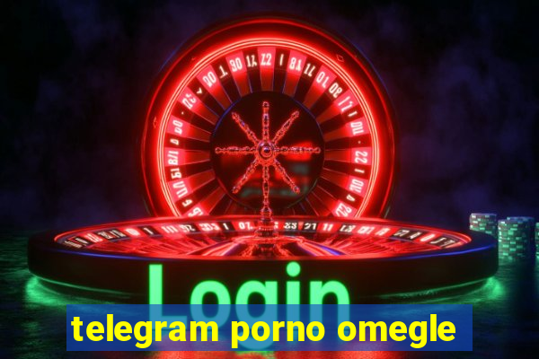 telegram porno omegle