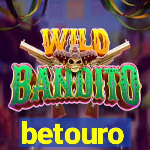 betouro